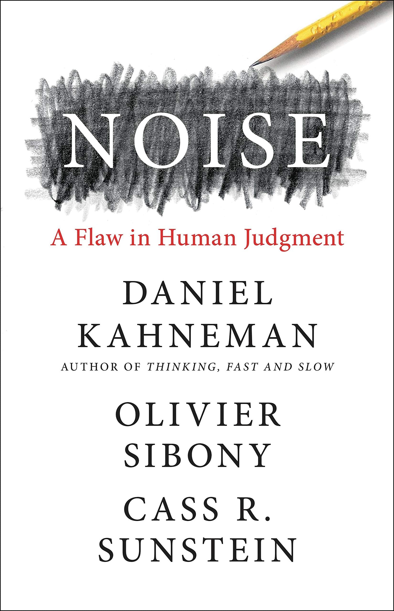 Noise: A Flaw in Human Judgment, by Daniel Kahneman, Olivier Sibony & Cass R. Sunstein (William Collins, 2021)